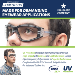 Trabajador usando las gafas de seguridad JORESTECH para protección contra impactos fuertes con junta de espuma. La información dice: Fabricadas para aplicaciones exigentes de protección ocular. Una empresa con base en EE. UU. Protección UV que protege los ojos de los dañinos rayos del sol. Alta resistencia al impacto con recubrimiento antivaho y resistente a los arañazos. Policarbonato de alta transparencia para un rendimiento superior. Para uso en interiores y exteriores. Cumple con ANSI Z87+ y ofrece protección UV.